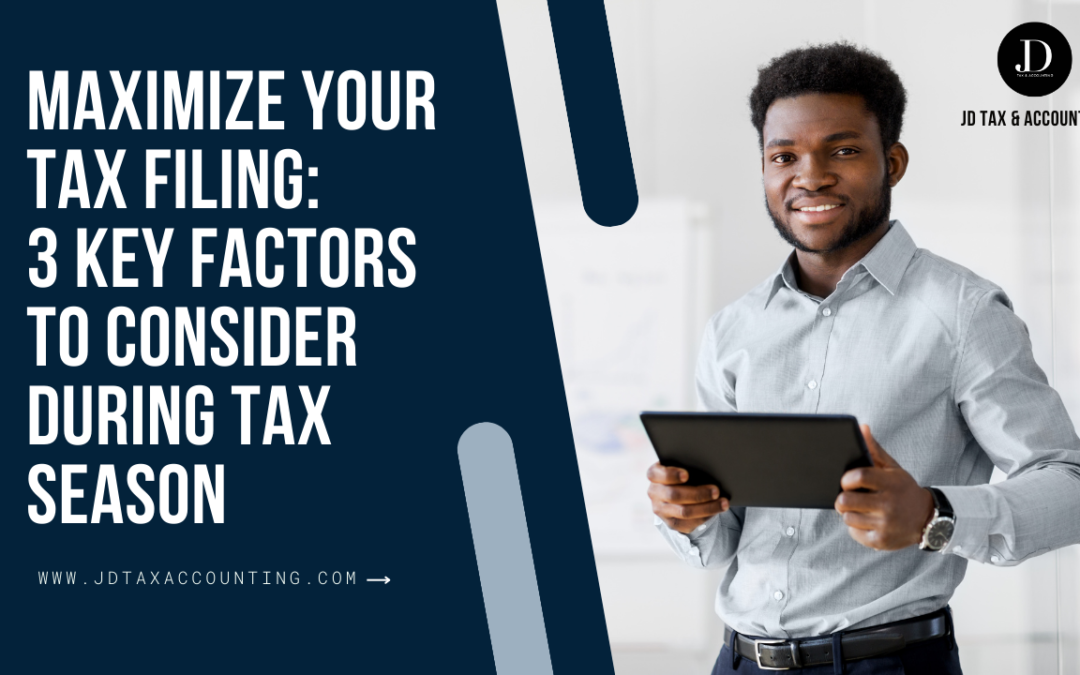 Maximize Tax Filing: 3 Essential Factors to Consider in Tax Season